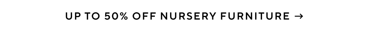 UP TO 50% OFF NURSERY FURNITURE