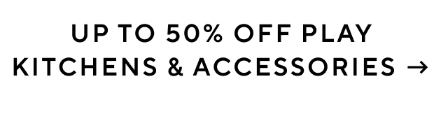 UP TO 50% OFF KITCHENS & ACCESSORIES