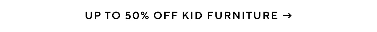 UP TO 50% OFF KID FURNITURE