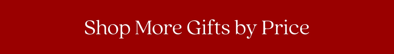 SHOP MORE GIFTS BY PRICE