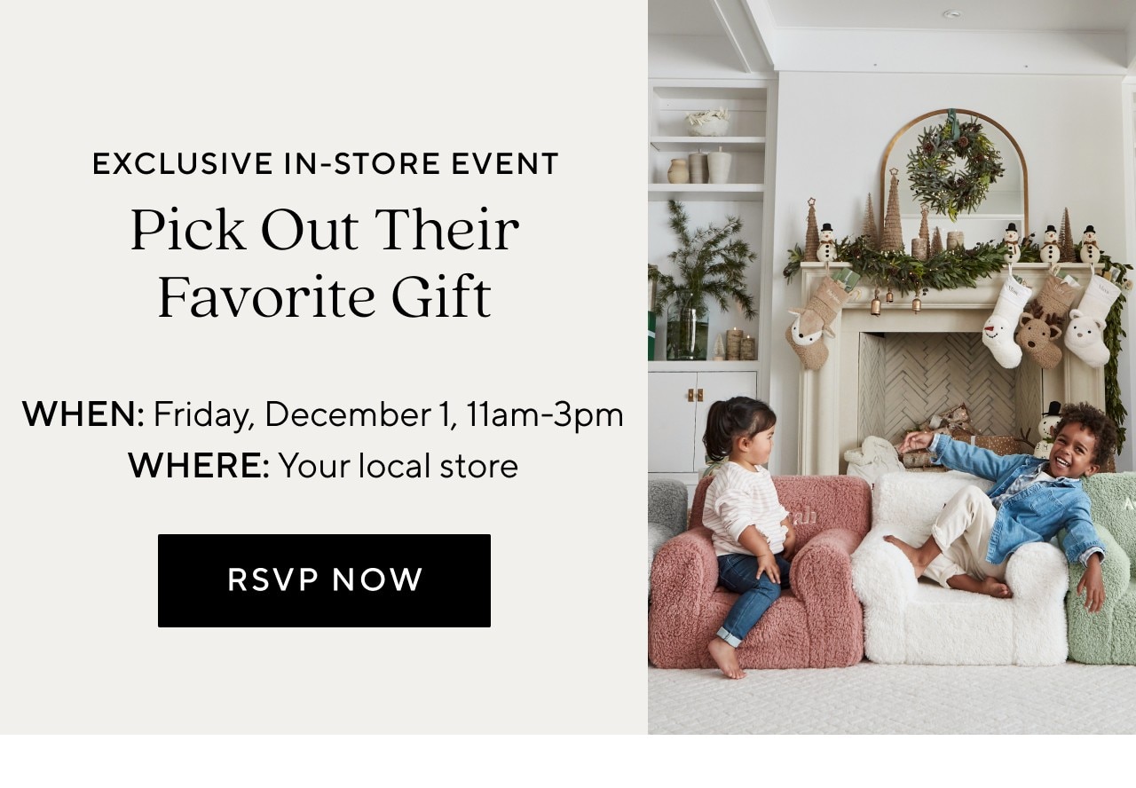 EXCLUSIVE IN-STORE EVENT - PICK OUT THEIR FAVORITE GIFT - RSVP NOW