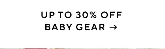 UP TO 30% OFF BABY GEAR