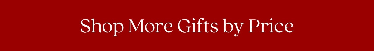 SHOP MORE GIFTS BY PRICE