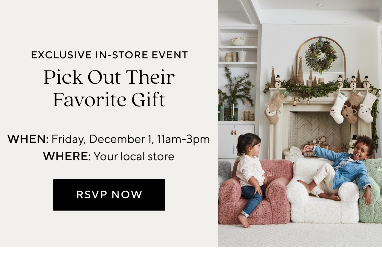 EXCLUSIVE IN-STORE EVENT - PICK OUT THEIR FAVORITE GIFT - FRIDAY, DECEMBER 1, 11AM - 3PM