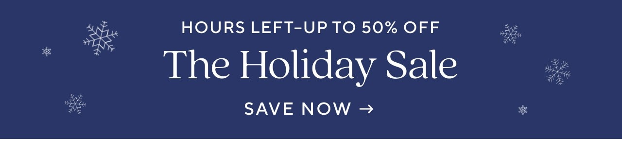 HOURS LEFT - THE HOLIDAY SALE