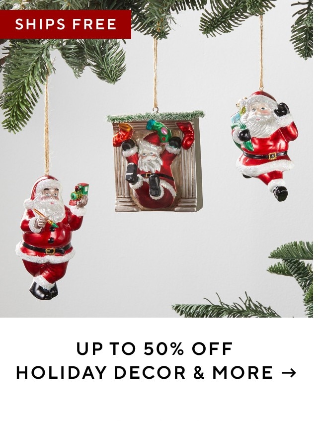 UP TO 50% OFF HOLIDAY DECOR & MORE