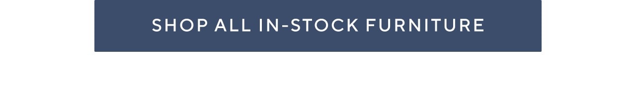 SHOP ALL IN-STOCK FURNITURE