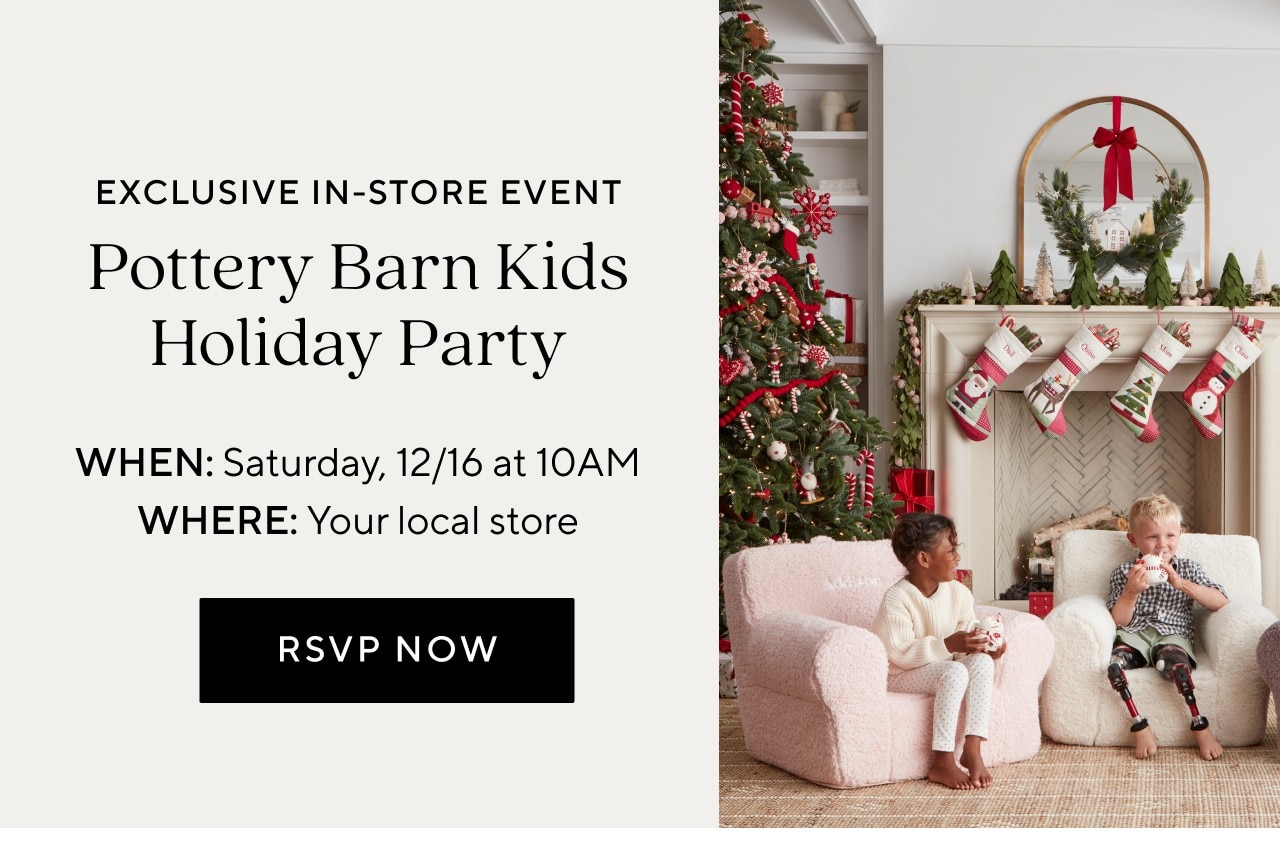 EXCLUSIVE IN-STORE EVENT - POTTERY BARN KIDS HOLIDAY PARTY