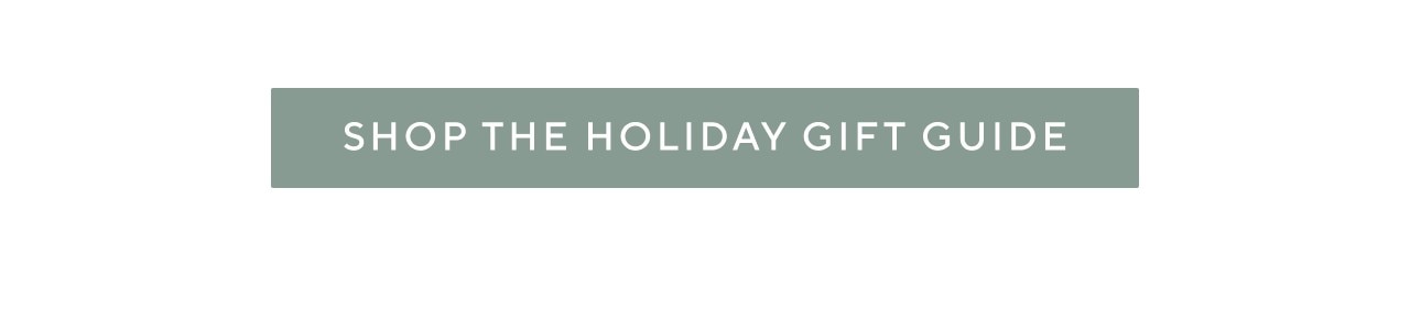 SHOP THE HOLIDAY GIFT GUIDE