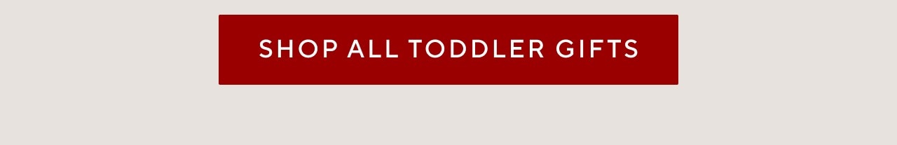 SHOP ALL TODDLER GIFTS