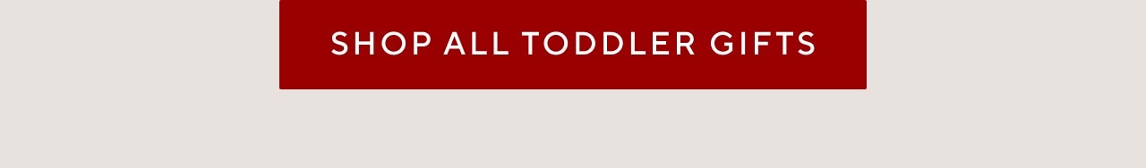 SHOP ALL TODDLER GIFTS