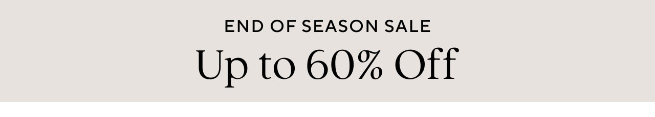 END OF SEASON SALE - UP TO 60% OFF