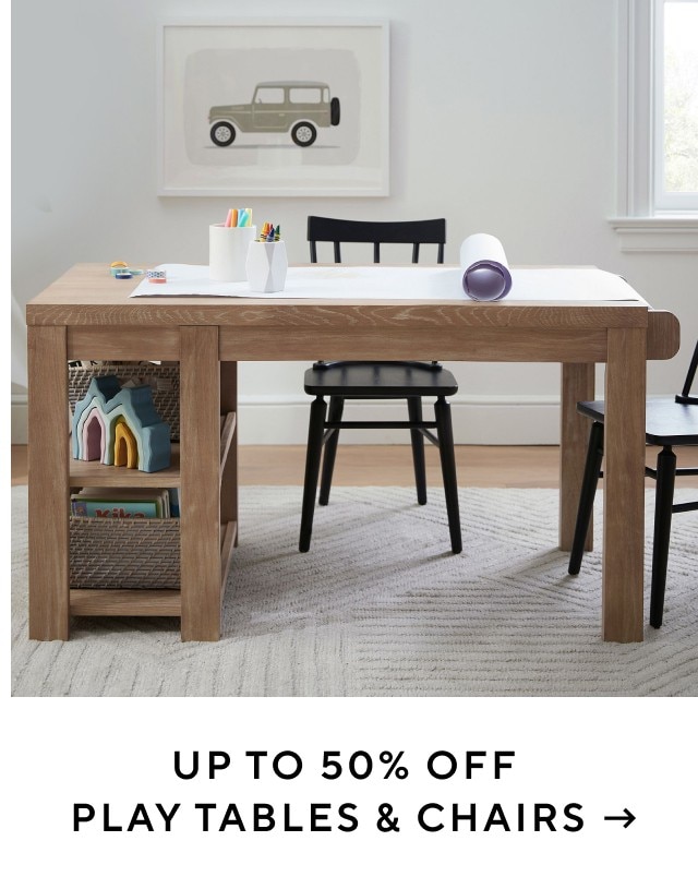 UP TO 50% OFF PLAY TABLES & CHAIRS