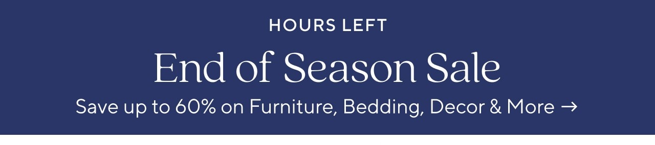 HOURS LEFT - END OF SEASON SALE