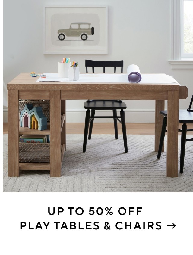 UP TO 50% OFF PLAY TABLES & CHAIRS