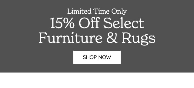 Limited Time Only 15% Off Select Furniture Rugs SHOP NOwW 