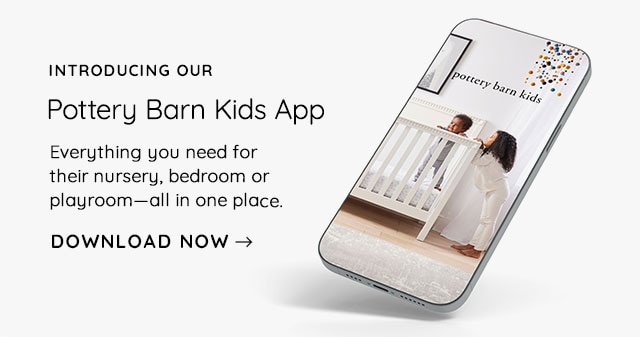 INTRODUCING OUR POTTERY BARN KIDS APP