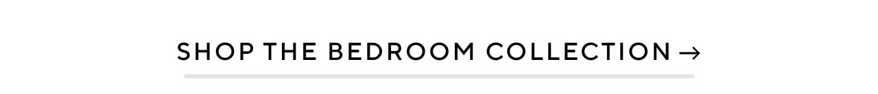 SHOP THE BEDROOM COLLECTION