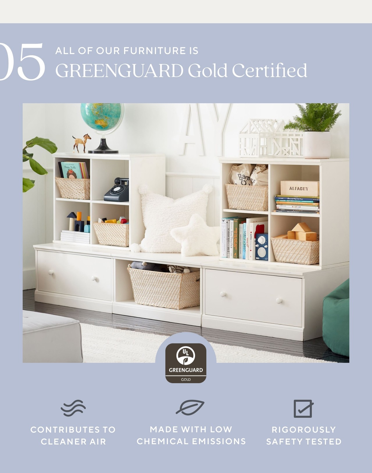 05 - ALL OF OUR FURNITURE IS GREENGUARD GOLD CERTIFIED