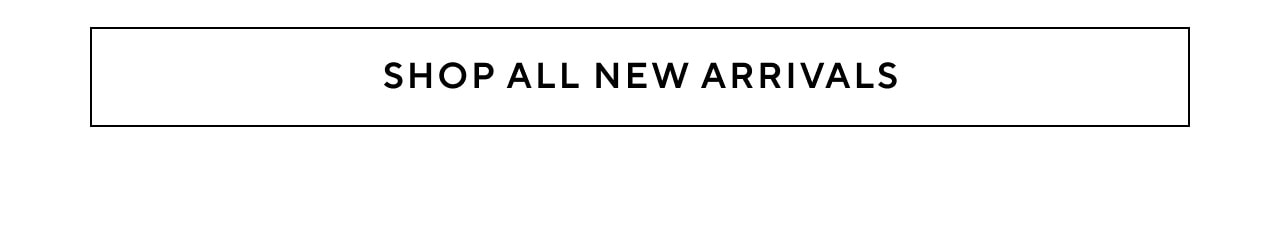 SHOP ALL NEW ARRIVALS