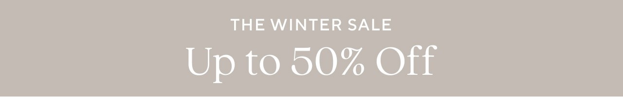 THE WINTER SALE - UP TO 50% OFF