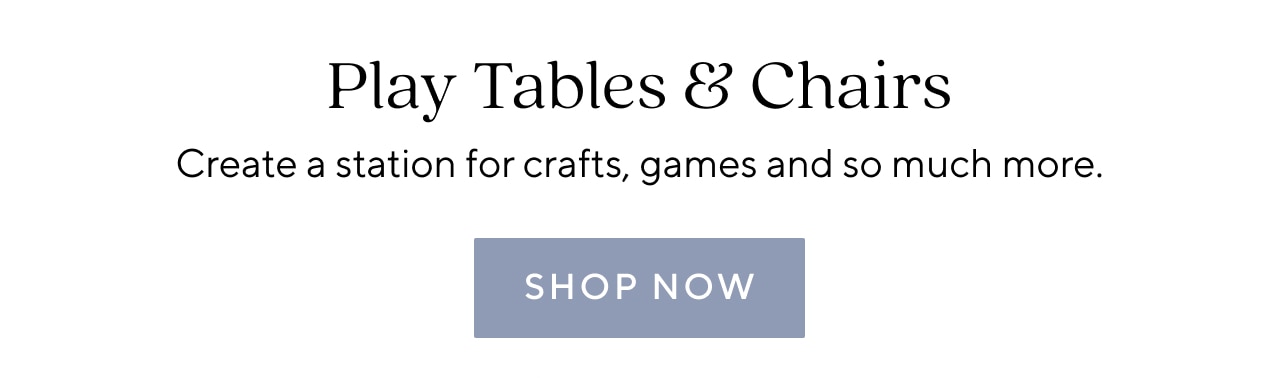 PLAY TABLES & CHAIRS