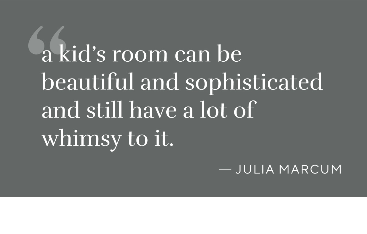 A KID'S ROOM CAN BE BEAUTIFUL AND SOPHISTICATED AND STILL HAVE A LOT OF WHIMSY TO IT.