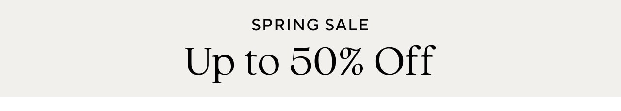 SPRING SALE - UP TO 50% OFF