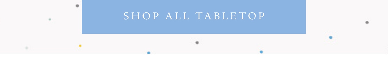 SHOP ALL TABLETOP