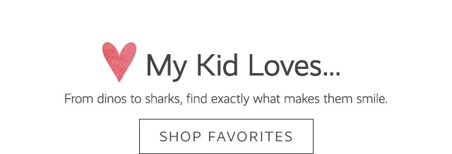 MY KID LOVES...