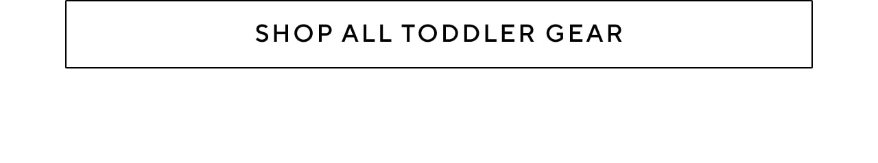 Shop all Toddler Gear