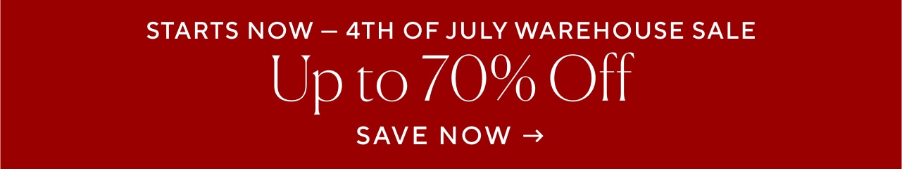 Starts Now 4th Of July Warehouse Sale Up to 70% Off