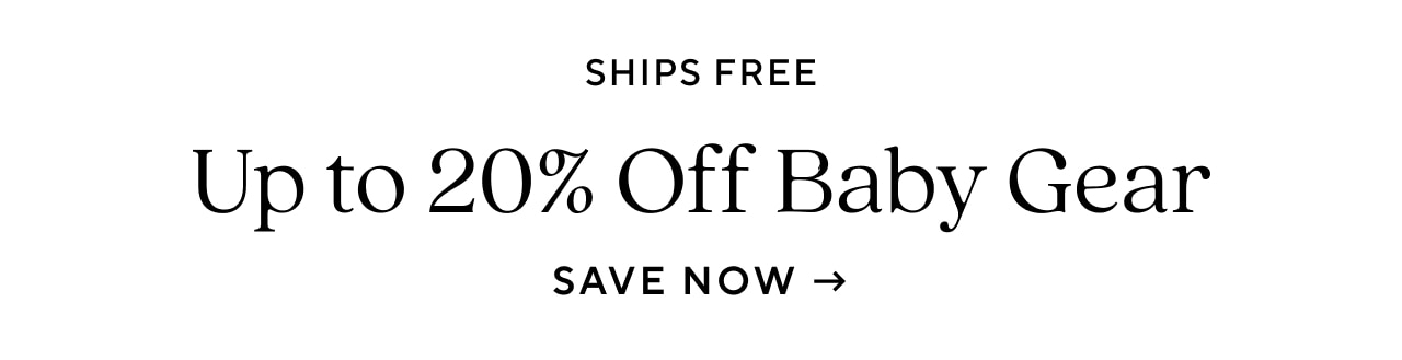 ships free. up to 25% off baby gear. save now