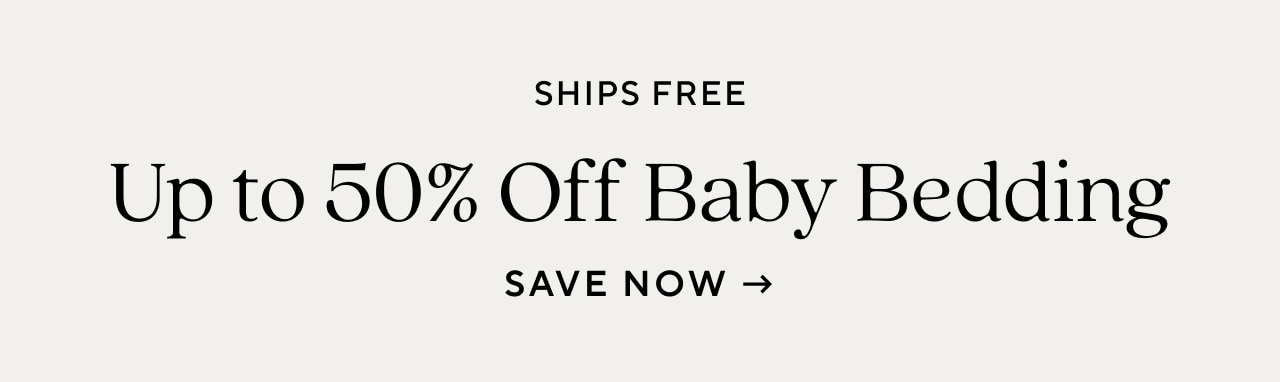 ships free. up to 50% off baby bedding. save now