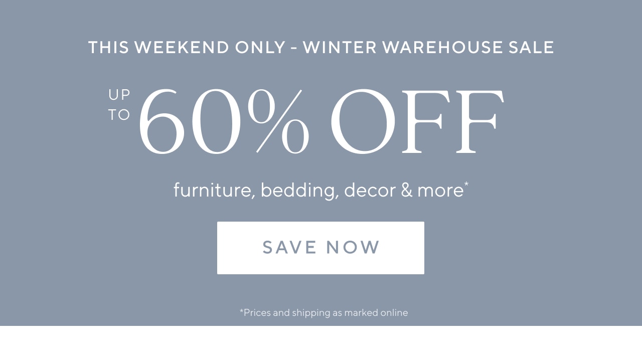 This Weekend Only - Winter Warehouse Sale - Up to 60% Off