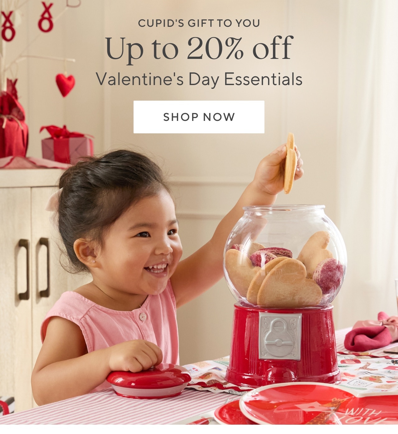 cupid's gift to you. up to 20% off valentine's day essentials. shop now