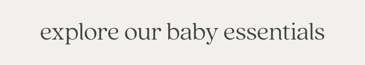 explore our baby essentials