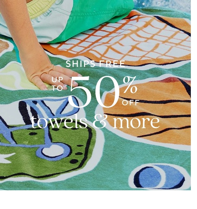 up to 50% off towels & more