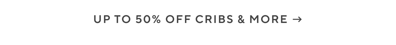 up to 50% off cribs & more