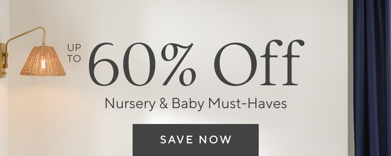 up to 60% off nursery & baby must haves. save now