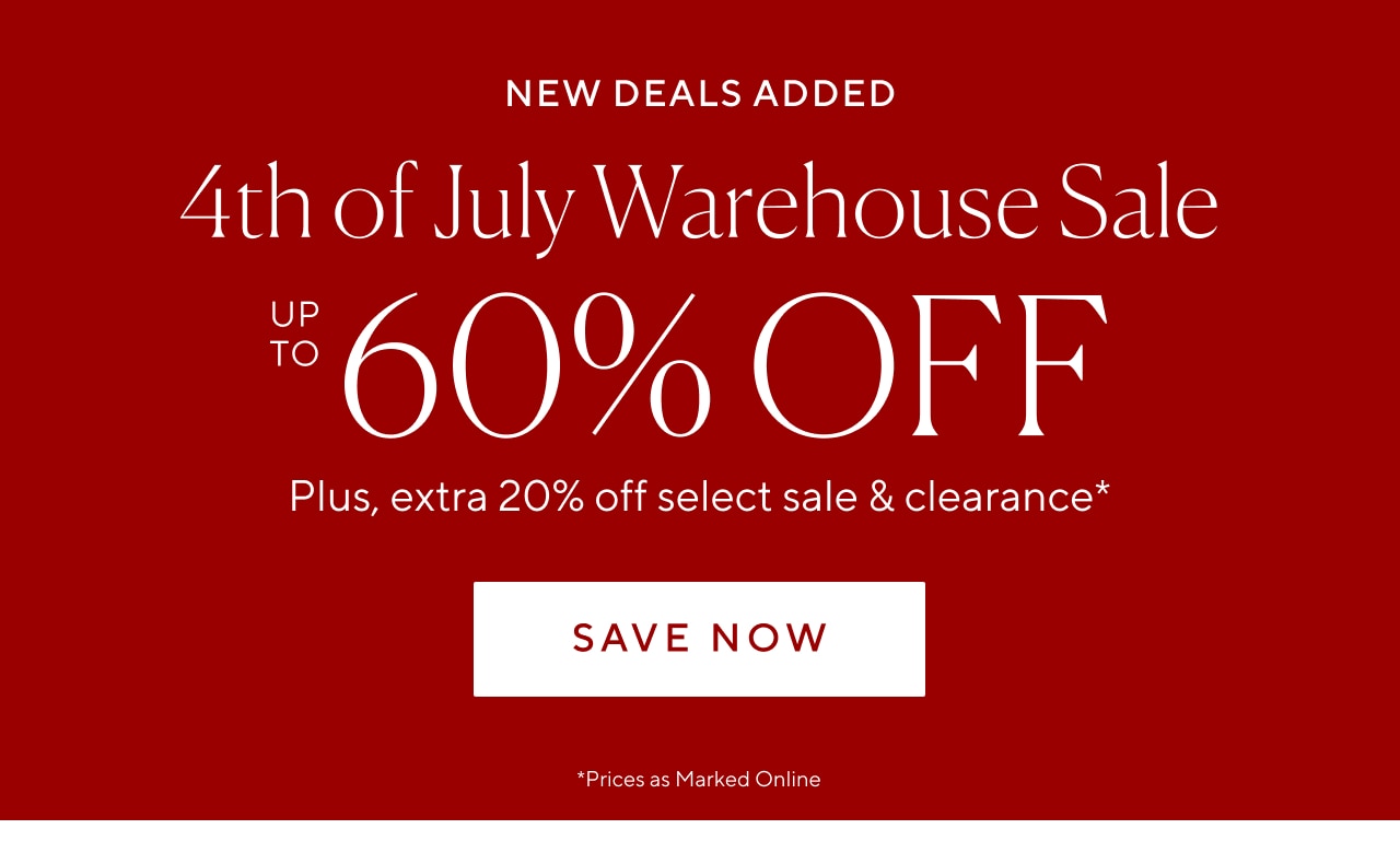new deals added. 4th of july warehouse sale. save now