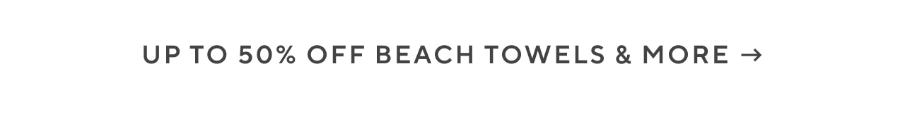 up to 50% off beach towels & more