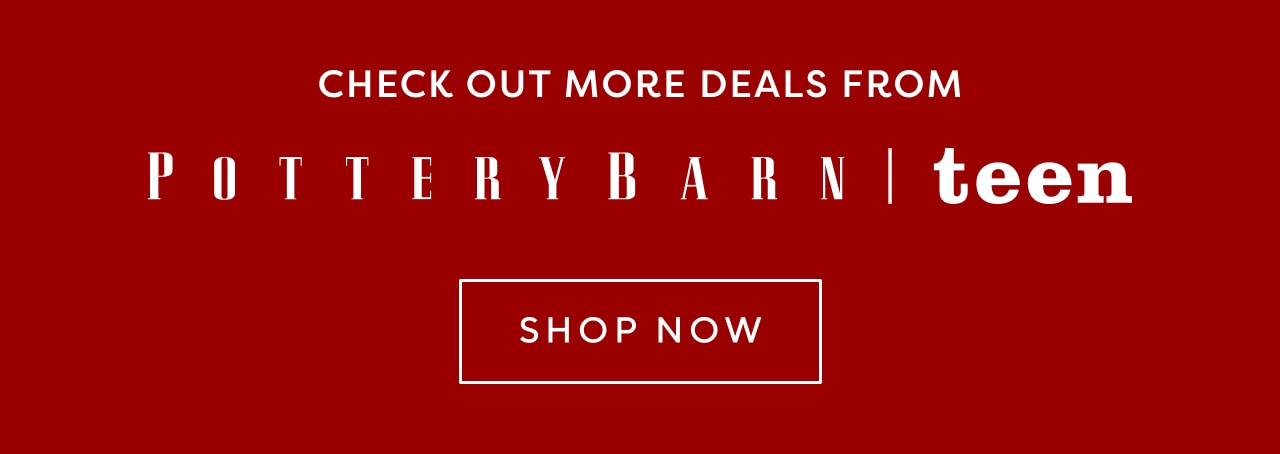 check out more deals from potterybarn teen. shop now