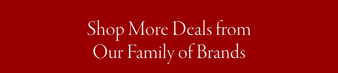 shop more deals from our family of brands