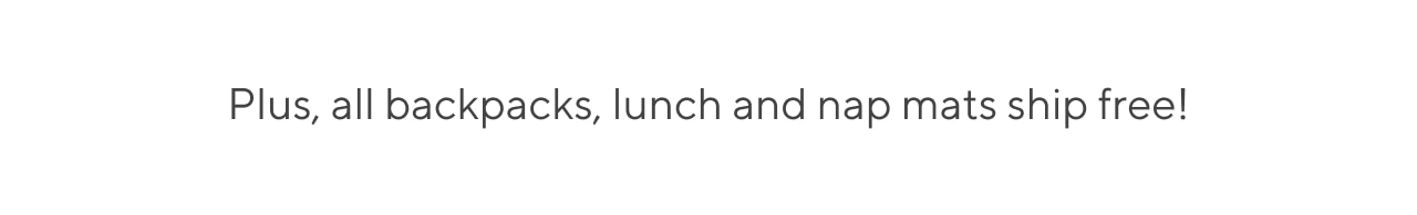 all backpacks, lunch and nap mats ship free