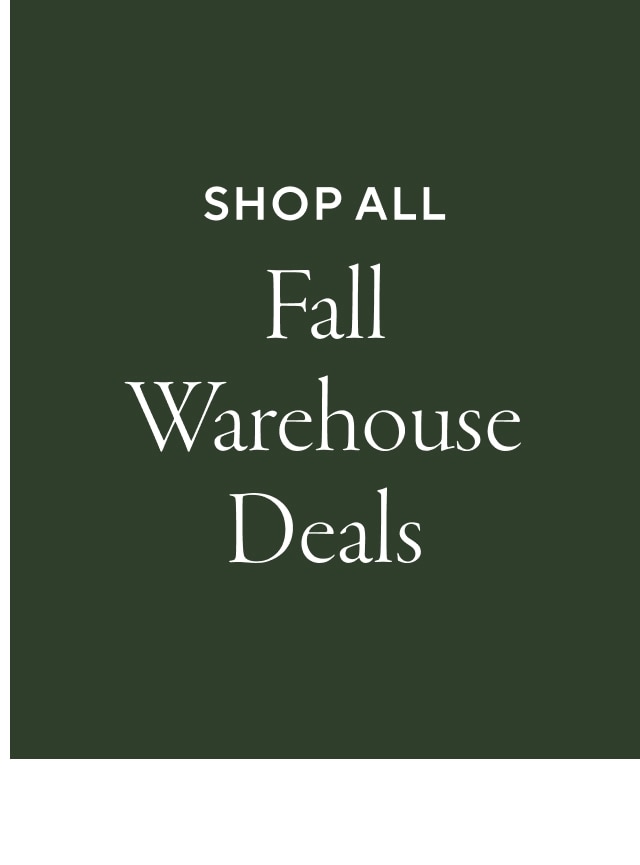 shop all fall warehouse deals
