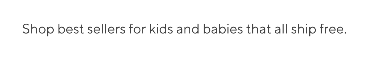 shop best sellers for kids and babies that all ship free