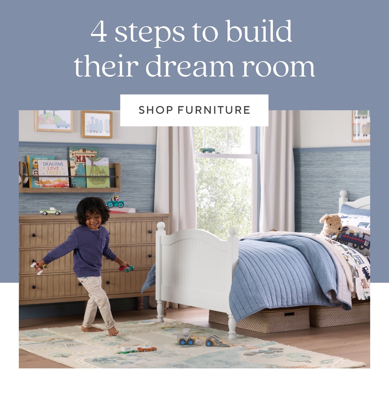 4 steps to build their dream room. shop furniture
