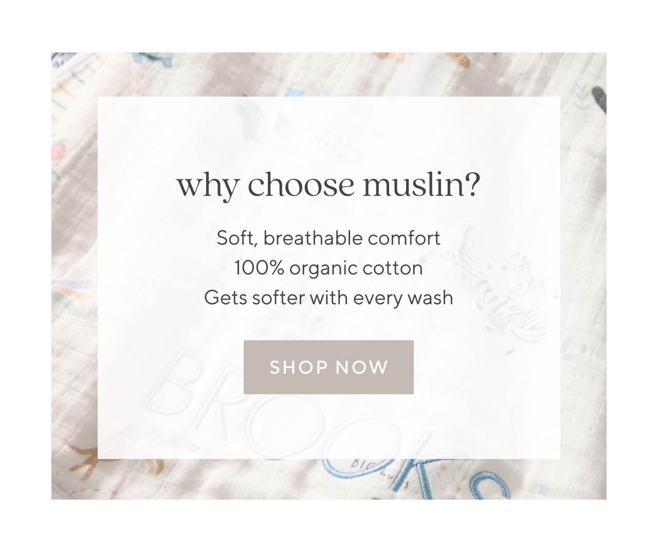 why choose muslin? shop now