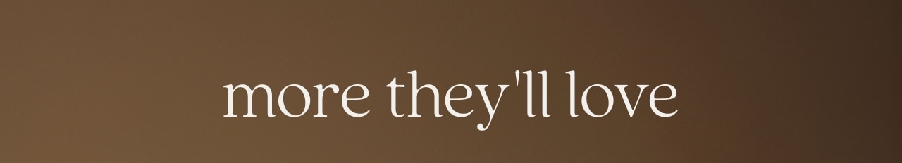 more they'll love